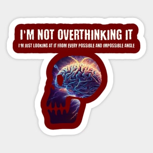 I'm not overthinking it, I'm just looking at it from every possible and impossible angle Sticker